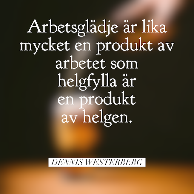 Arbetsglädje & helgfylla